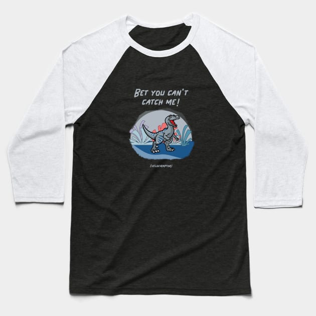 Bet You Can’t Catch Me! (Velociraptor) Baseball T-Shirt by soondoock